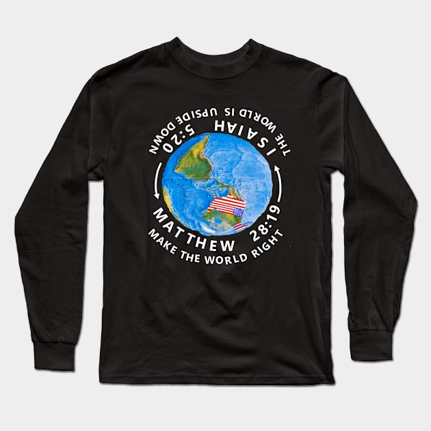 Make the Upside Down World Right Again for dark colors Long Sleeve T-Shirt by Isaiah 5:20 Tees